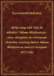 : Kilka uwag nad "Odą do młodości" Adama Mickiewicza : rzecz odczytana na uroczystym obchodzie rocznicy śmierci Adama Mickiewicza dnia 25 listopada 1873 roku - ebook