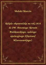 : Kolęda obywatelska na rok 1814 do JW. Antoniego Korwin Bieńkowskiego, sędziego apelacyjnego X[ięstwa] W[arszawskiego]. - ebook