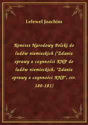 : Komitet Narodowy Polski do ludów niemieckich ("Zdanie sprawy z czynności KNP do ludów niemieckich, "Zdanie sprawy z czynności KNP", str. 180-181) - ebook