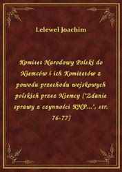 : Komitet Narodowy Polski do Niemców i ich Komitetów z powodu przechodu wojskowych polskich przez Niemcy ("Zdanie sprawy z czynności KNP...", str. 76-77) - ebook