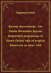 : Kronika mieszczańska : Imć Panów Barwinków kupców krakowskich peregrynacya do Ziemie Świętej roku od przyścia Zbawiciela na świat 1548 - ebook