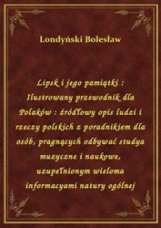 : Lipsk i jego pamiątki : Ilustrowany przewodnik dla Polaków : źródłowy opis ludzi i rzeczy polskich z poradnikiem dla osób, pragnących odbywać studya muzyczne i naukowe, uzupełnionym wieloma informacyami natury ogólnej - ebook