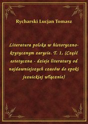 : Literatura polska w historyczno-krytycznym zarysie. T. 1, (Część estetyczna - dzieje literatury od najdawniejszych czasów do epoki jezuickiej włącznie) - ebook