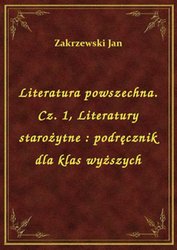 : Literatura powszechna. Cz. 1, Literatury starożytne : podręcznik dla klas wyższych - ebook