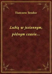 : Lubię w jesiennym, późnym czasie... - ebook