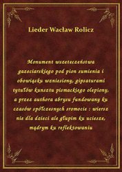 : Monument wszeteczeństwa gazeciarskiego pod pion sumienia i obowiąsku wzniesiony, gipsaturami tytułów kunsztu pismackiego olepiony, a przez authora abrysu fundowany ku czasów spółczesnych sromocie : wiersz nie dla dzieci ale głupim ku uciesze, mądrym ku reflektowaniu - ebook