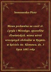 : Mowa pochwalna na cześć śś. Cyryla i Metodego, apostołów słowiańskich, miana wśród uroczystych obchodów w Rzymie, w kościele św. Klemensa, dn. 3 lipca 1881 roku - ebook