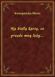 : Na białą kartę, co przede mną leży... - ebook