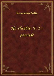 : Na służbie. T. 1 : powieść - ebook