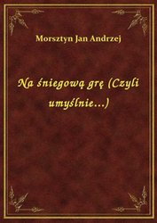 : Na śniegową grę (Czyli umyślnie...) - ebook