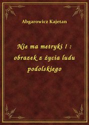 : Nie ma metryki ! : obrazek z życia ludu podolskiego - ebook