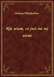 : Nie wiem, co jest na tej ziemi - ebook