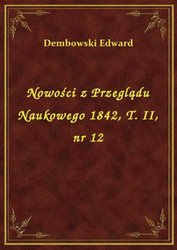 : Nowości z Przeglądu Naukowego 1842, T. II, nr 12 - ebook