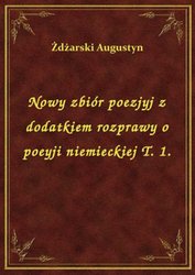 : Nowy zbiór poezjyj z dodatkiem rozprawy o poeyji niemieckiej T. 1. - ebook