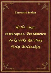 : Nullo i jego towarzysze. Przedmowa do książki Karoliny Firlej-Bielańskiej - ebook