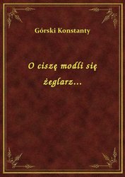 : O ciszę modli się żeglarz... - ebook