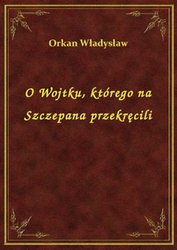 : O Wojtku, którego na Szczepana przekręcili - ebook