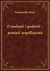 : O wolność i godność : powieść współczesna - ebook