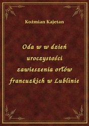 : Oda w w dzień uroczystości zawieszenia orłów francuzkich w Lublinie - ebook