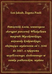 : Pamiętniki Łosia, towarzysza chorągwi pancernéj Władysława margrabi Myszkowskiego, wojewody krakowskiego, obejmujące wydarzenia od r. 1646 do 1667, z rękopismu współczesnego, dochowanego w zamku podhoreckim, wydane - ebook