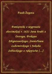 : Pamiętniki o wyprawie chocimskiej r. 1621 Jana hrabi z Ostroga, Prokopa Zbigniewskiego, Stanisława Lubomirskiego i Jakuba Sobieskiego z rękopisów [...] - ebook