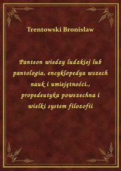 : Panteon wiedzy ludzkiej lub pantologia, encyklopedya wszech nauk i umiejętności., propedeutyka powszechna i wielki system filozofii - ebook