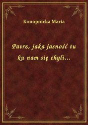 : Patrz, jaka jasność tu ku nam się chyli... - ebook