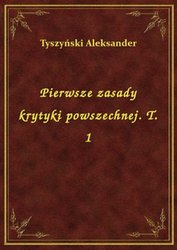 : Pierwsze zasady krytyki powszechnej. T. 1 - ebook