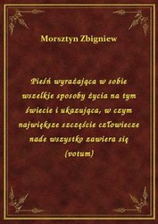 : Pieśń wyrażająca w sobie wszelkie sposoby życia na tym świecie i ukazująca, w czym największe szczęście człowiecze nade wszystko zawiera się (votum) - ebook