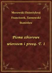 : Pisma zbiorowe wierszem i prozą. T. 1 - ebook