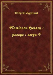 : Płomienne kwiaty : poezye : serya V - ebook