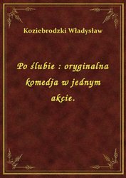 : Po ślubie : oryginalna komedja w jednym akcie. - ebook