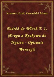 : Podróż do Włoch T. 1, (Droga z Krakowa do Tryestu - Opisanie Wenecyi) - ebook