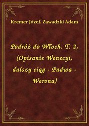 : Podróż do Włoch. T. 2, (Opisanie Wenecyi, dalszy ciąg - Padwa - Werona) - ebook