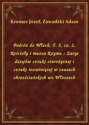 : Podróż do Włoch. T. 5, cz. 2, Kościoły i muzea Rzymu. Zarys dziejów sztuki starożytnej i sztuki rozwiniętej w czasach chrześciańskich we Włoszech - ebook