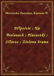 : Półpoście. Na Bielanach. Placuszki. Siłacze. Zielona brama - ebook