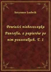 : Powieści nieboszczyka Pantofla, z papierów po nim pozostałych. T. 1 - ebook