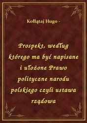 : Prospekt, według którego ma być napisane i ułożone Prawo polityczne narodu polskiego czyli ustawa rządowa - ebook