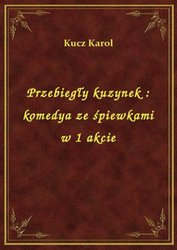 : Przebiegły kuzynek : komedya ze śpiewkami w 1 akcie - ebook