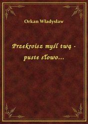 : Przekroisz myśl twą - puste słowo... - ebook