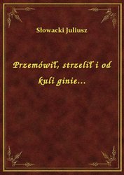 : Przemówił, strzelił i od kuli ginie... - ebook