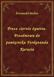 : Przez ciernie żywota. Przedmowa do pamiętnika Ferdynanda Kurasia - ebook