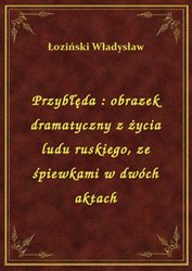 : Przybłęda : obrazek dramatyczny z życia ludu ruskiego, ze śpiewkami w dwóch aktach - ebook