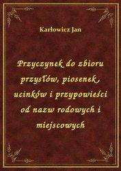 : Przyczynek do zbioru przysłów, piosenek, ucinków i przypowieści od nazw rodowych i miejscowych - ebook