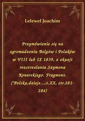 : Przymówienie się na zgromadzeniu Belgów i Polaków w VIII lub IX 1839, z okazji rozstrzelania Szymona Konarskiego. Fragment.("Polska,dzieje...,t.XX, str.281-284) - ebook