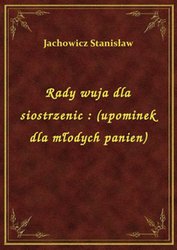 : Rady wuja dla siostrzenic : (upominek dla młodych panien) - ebook