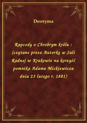 : Rapsody o Chrobrym królu : (czytane przez Autorkę w Sali Radnej w Krakowie na korzyść pomnika Adama Mickiewicza dnia 23 lutego r. 1881) - ebook