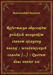 : Reformacya obyczajów polskich wszystkim stanom ojczyzny naszej : teraźniejszych czasów [...] : Quorum deus venter est - ebook