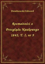 : Rozmaitości z Przeglądu Naukowego 1842, T. I, nr 9 - ebook