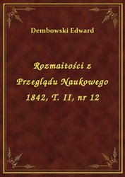 : Rozmaitości z Przeglądu Naukowego 1842, T. II, nr 12 - ebook